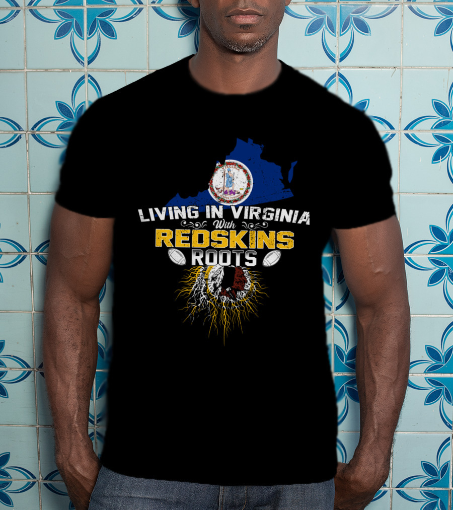 Living In Virginia With Redskins Roots Football Heritage T-Shirt