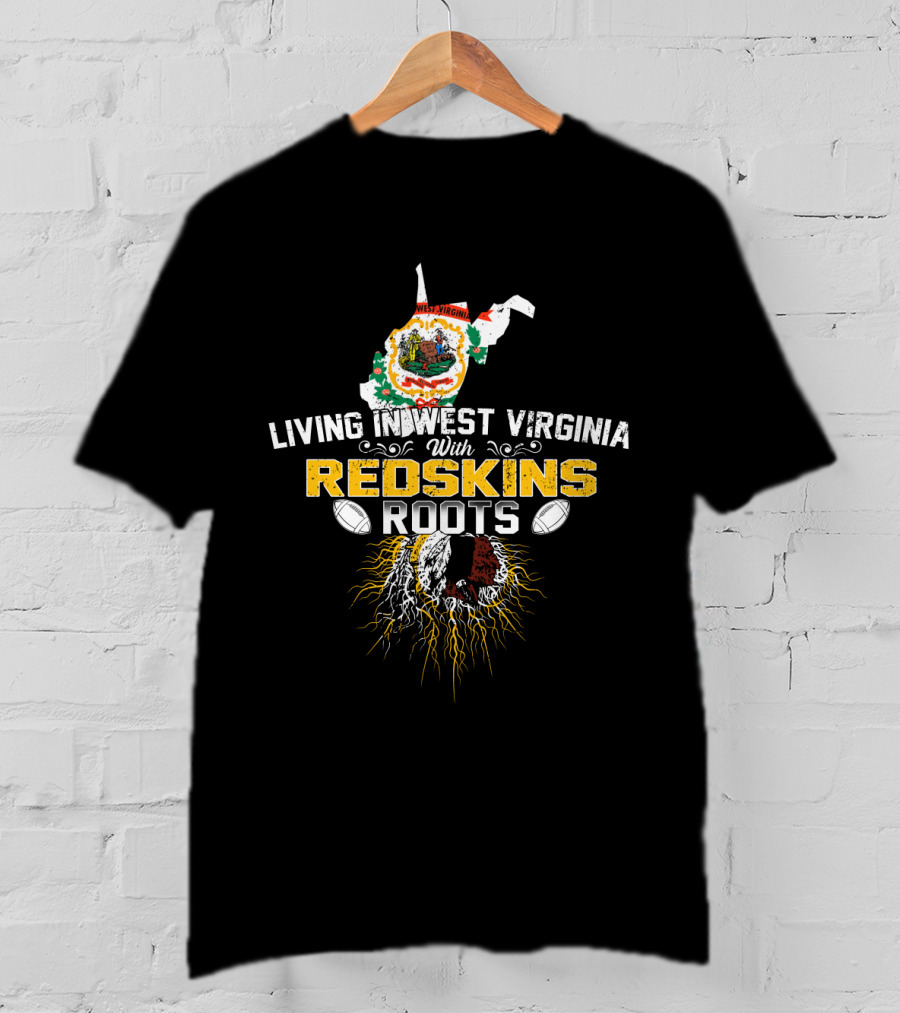 Living In West Virginia With Redskins Roots Football Heritage T-Shirt