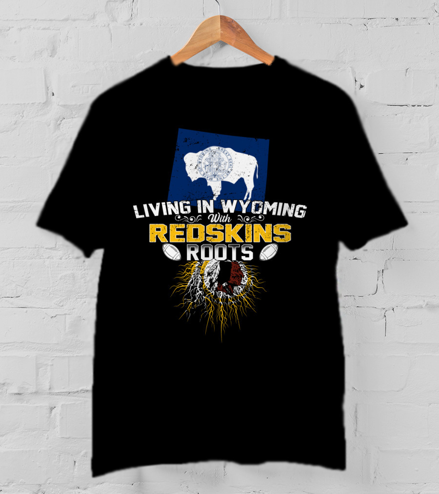 Living In Wyoming With Redskins Roots Buffalo Flag Football Heritage T-Shirt