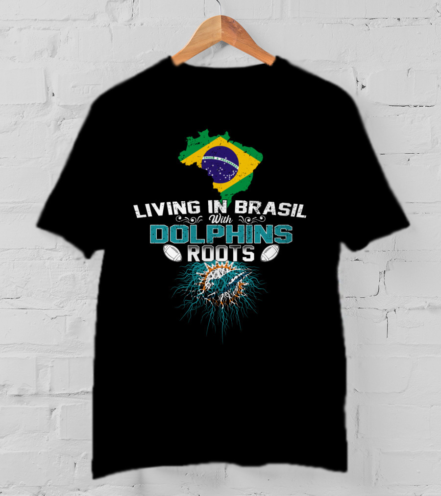 Living In Brasil With Miami Dolphins Roots T-Shirt