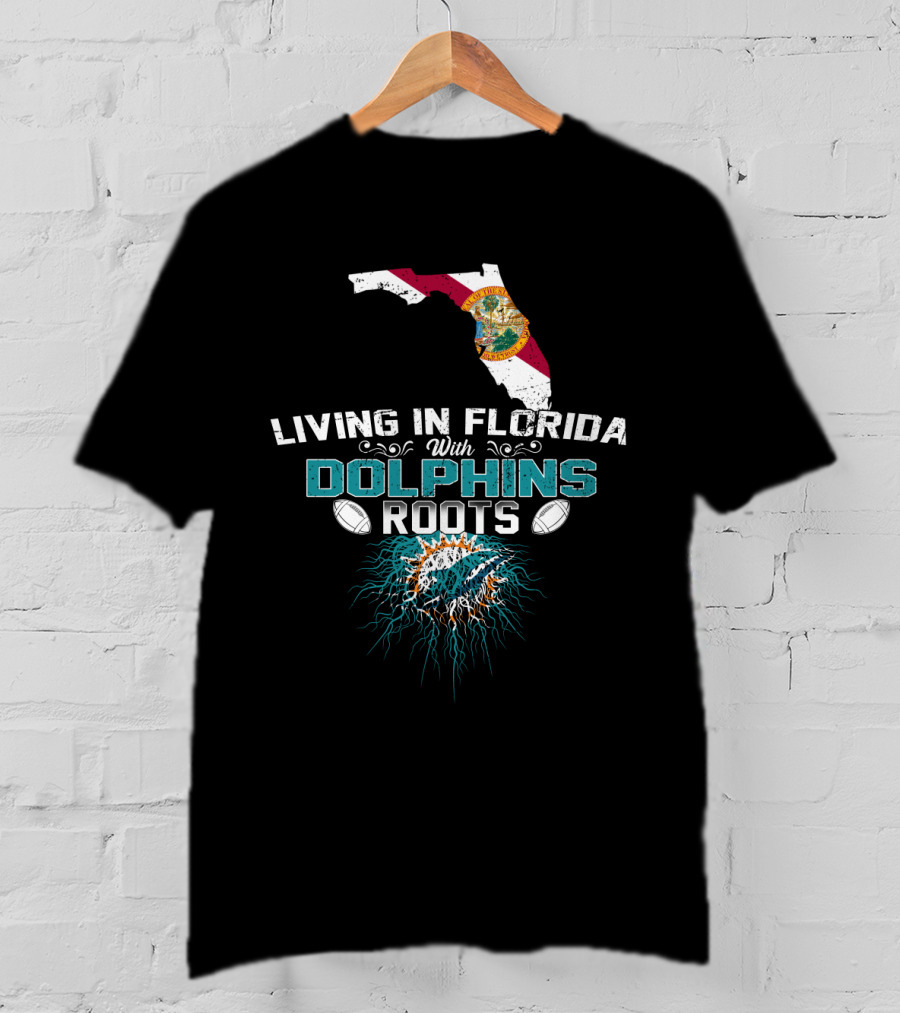Living In Florida With Miami Dolphins Roots T-Shirt
