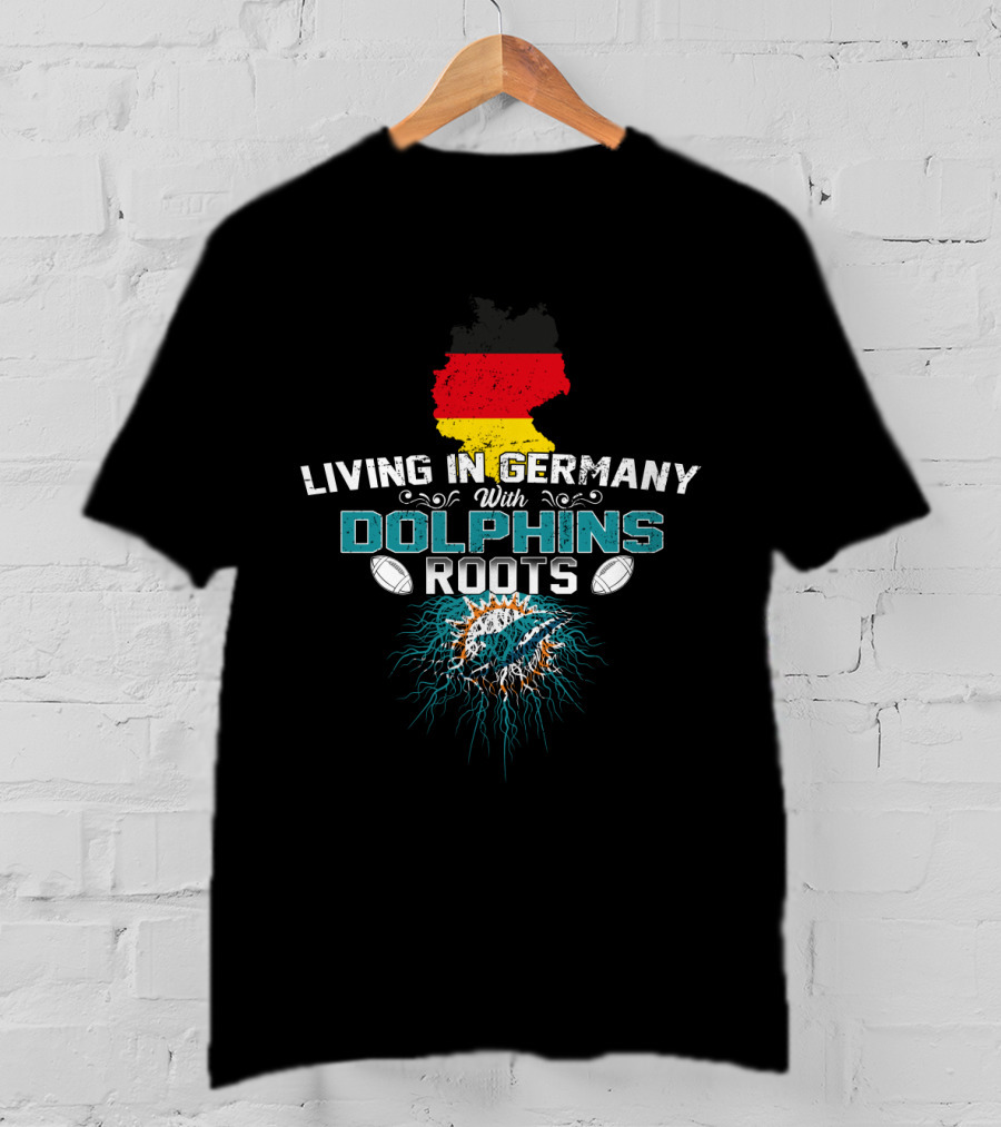 Living IN Germany With Dolphins Roots Flag Football Team Spirit T-Shirt