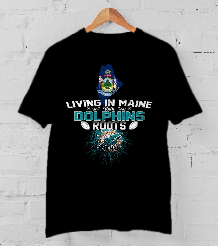 Living In Maine With Dolphins Roots Maine Seal Miami Dolphins T-Shirt