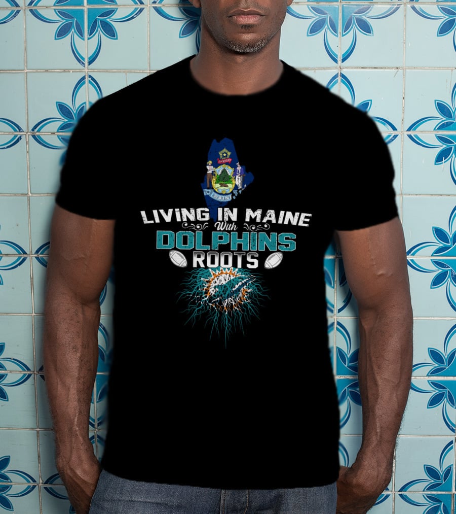Living In Maine With Dolphins Roots Maine Seal Miami Dolphins T-Shirt