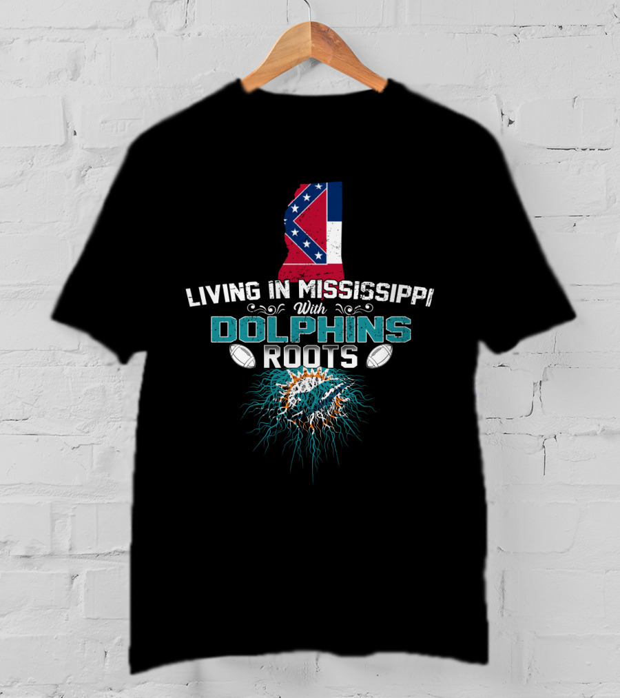 Living In Mississippi With Dolphins Roots Mississippi State Flag Miami Dolphins T-Shirt