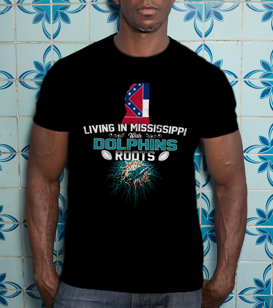 Living In Mississippi With Dolphins Roots Mississippi State Flag Miami Dolphins T-Shirt