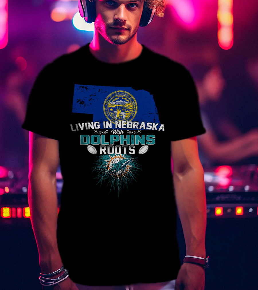 Living In Nebraska With Miami Dolphins Roots And Nebraska State Seal T-Shirt