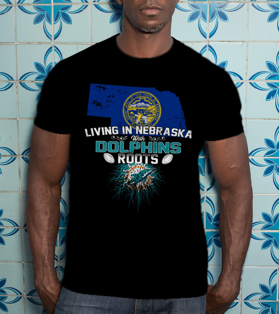 Living In Nebraska With Miami Dolphins Roots And Nebraska State Seal T-Shirt