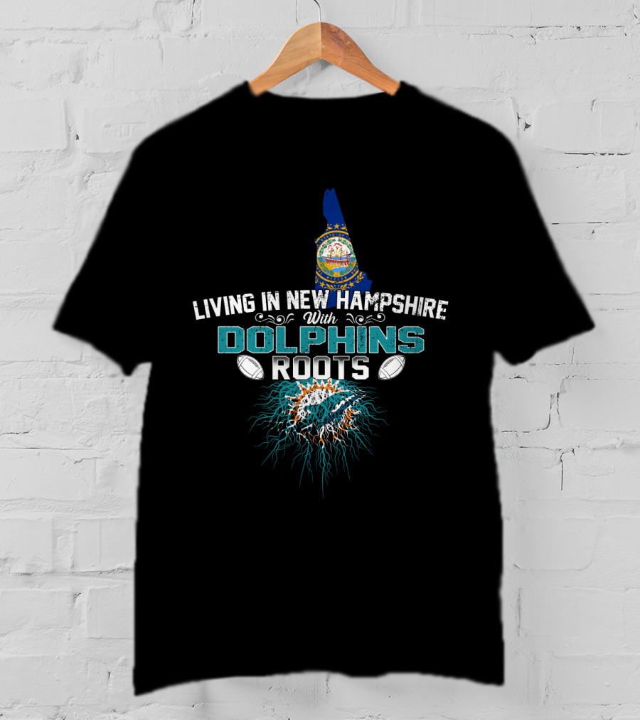 Living In New Hampshire With Dolphins Roots Miami Football Influence T-Shirt