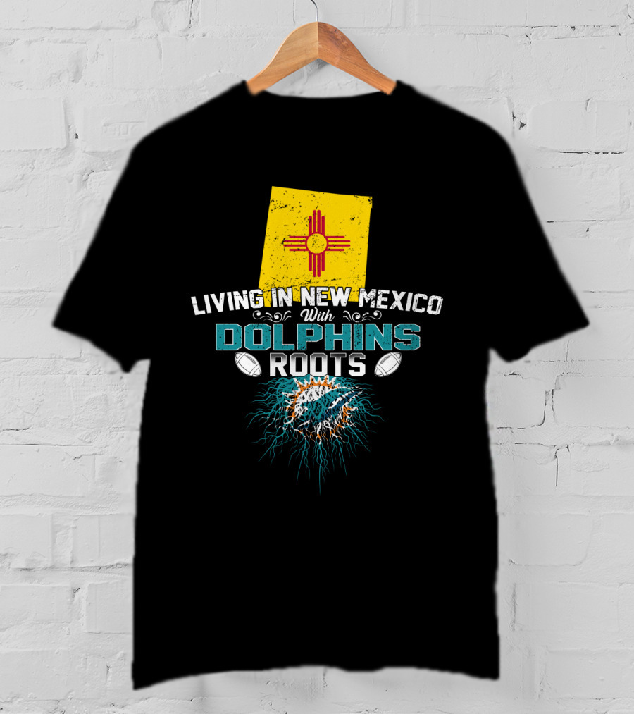 Living In New Mexico With Miami Dolphins Roots And Zia T-Shirt