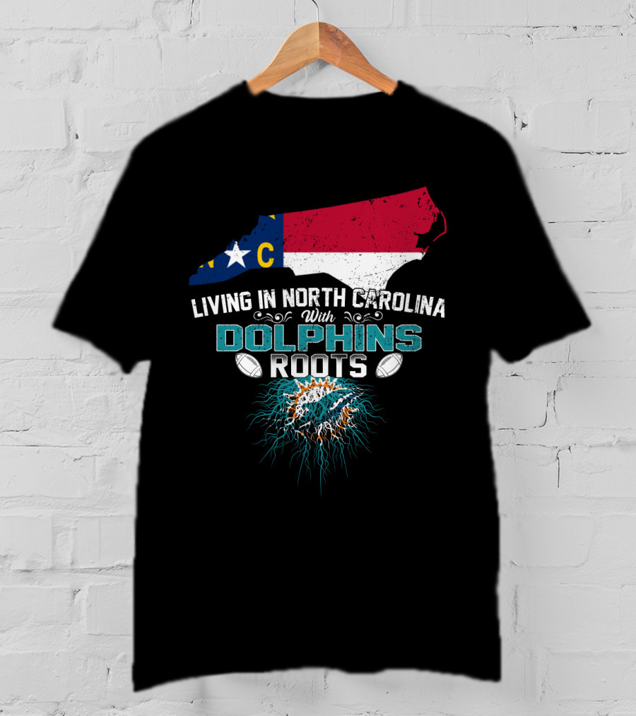 Living In North Carolina With Miami Dolphins Roots Panthers Flag Connection T-Shirt