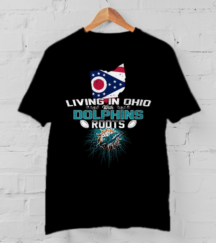 Living In Ohio With Miami Dolphins NFL Football Roots T-Shirt