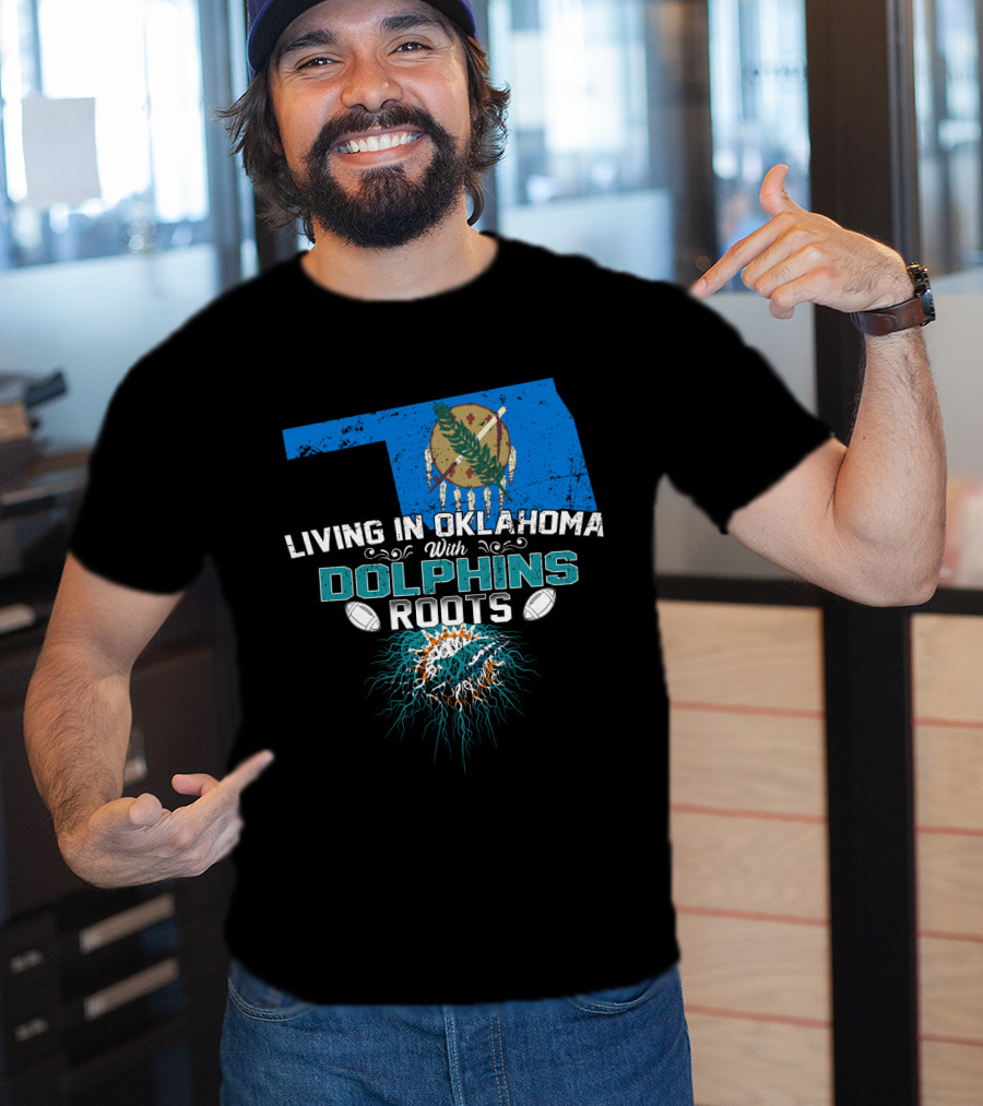 Living In Oklahoma With Miami Dolphins Roots And Oklahoma Flag Background T-Shirt