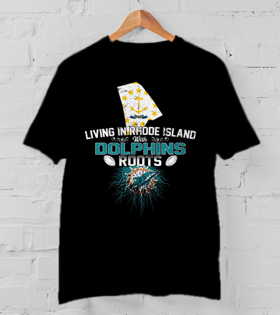Living In Rhode Island With Dolphins Roots Miami Football Fan Connection T-Shirt