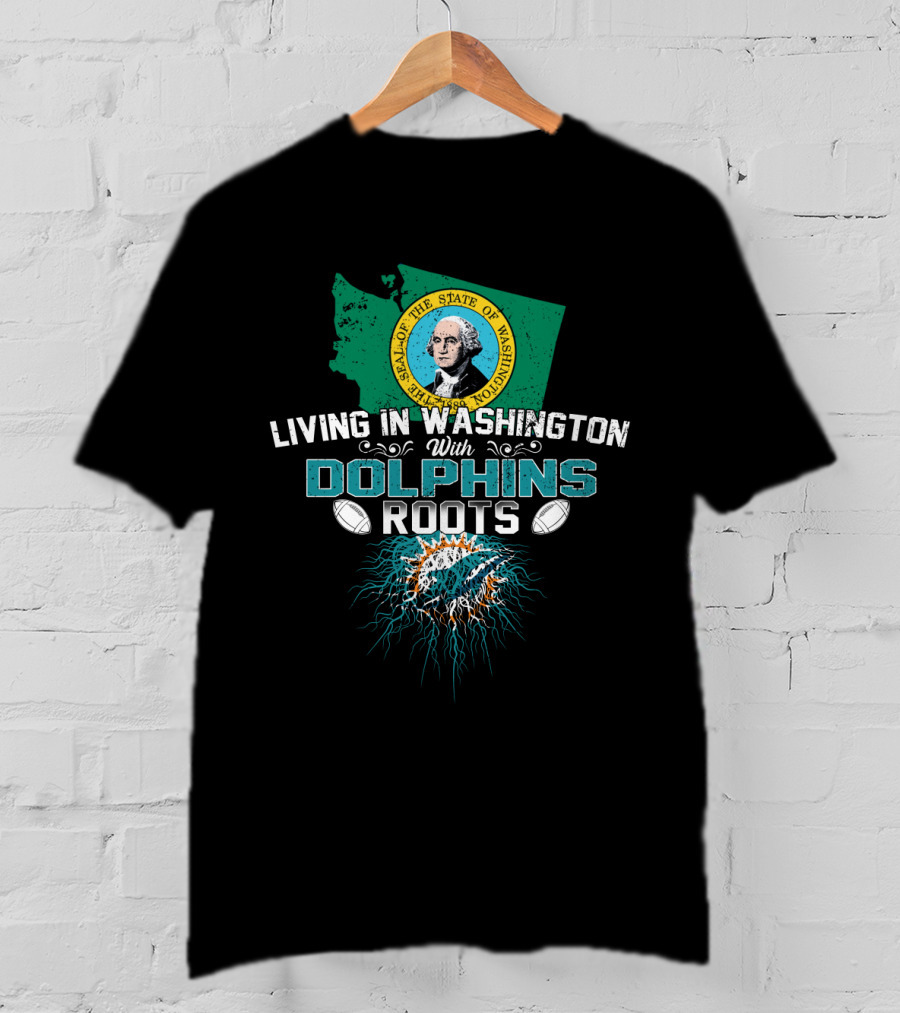 Living In Washington With Miami Dolphins Roots NFL Football T-Shirt