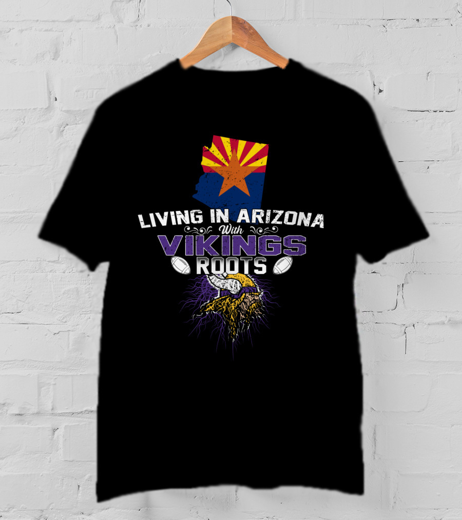 Living In Arizona With Vikings Roots Minnesota Football Heritage T-Shirt