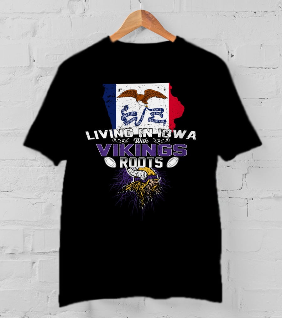 Living In Iowa With Vikings Roots Flag And Horned Helmet With Footballs T-Shirt