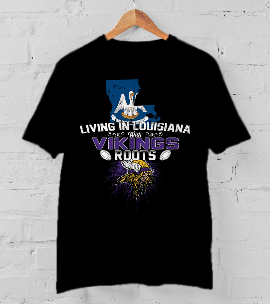 Living In Louisiana With Vikings Roots Football Heritage T-Shirt