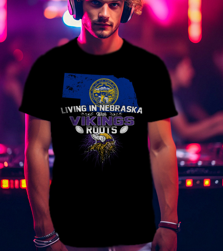 Living In Nebraska With Minnesota Vikings Roots T-Shirt