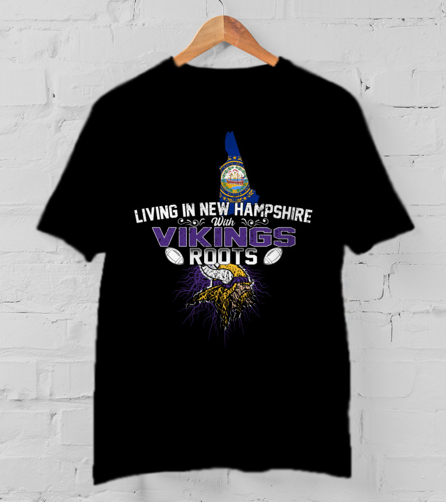 Living In New Hampshire With Vikings Roots Football Heritage T-Shirt