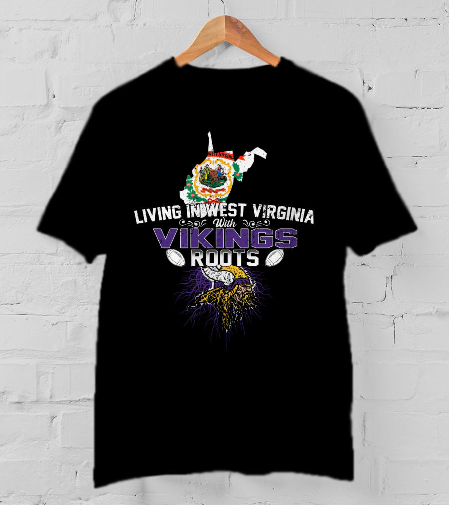 Living In West Virginia With Vikings Roots Football Heritage T-Shirt