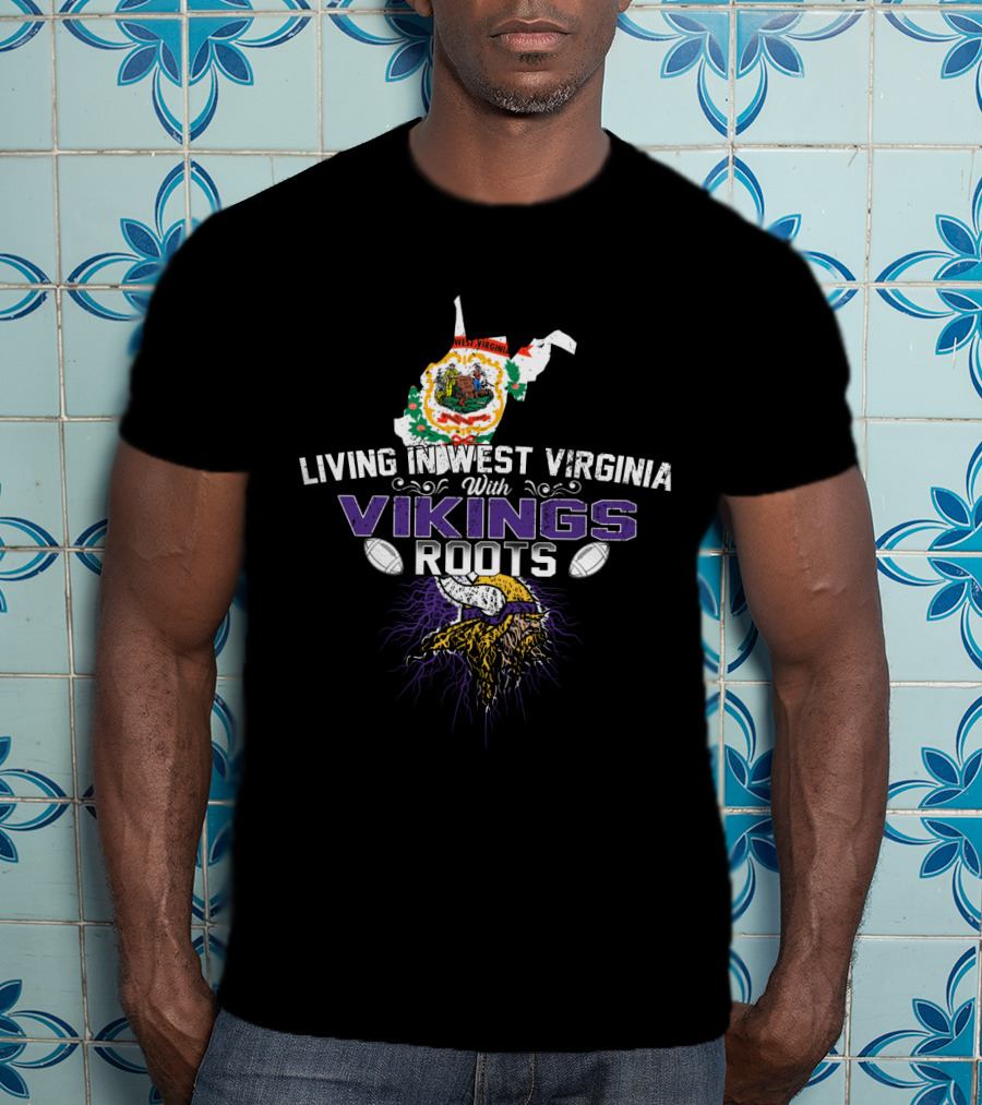 Living In West Virginia With Vikings Roots Football Heritage T-Shirt