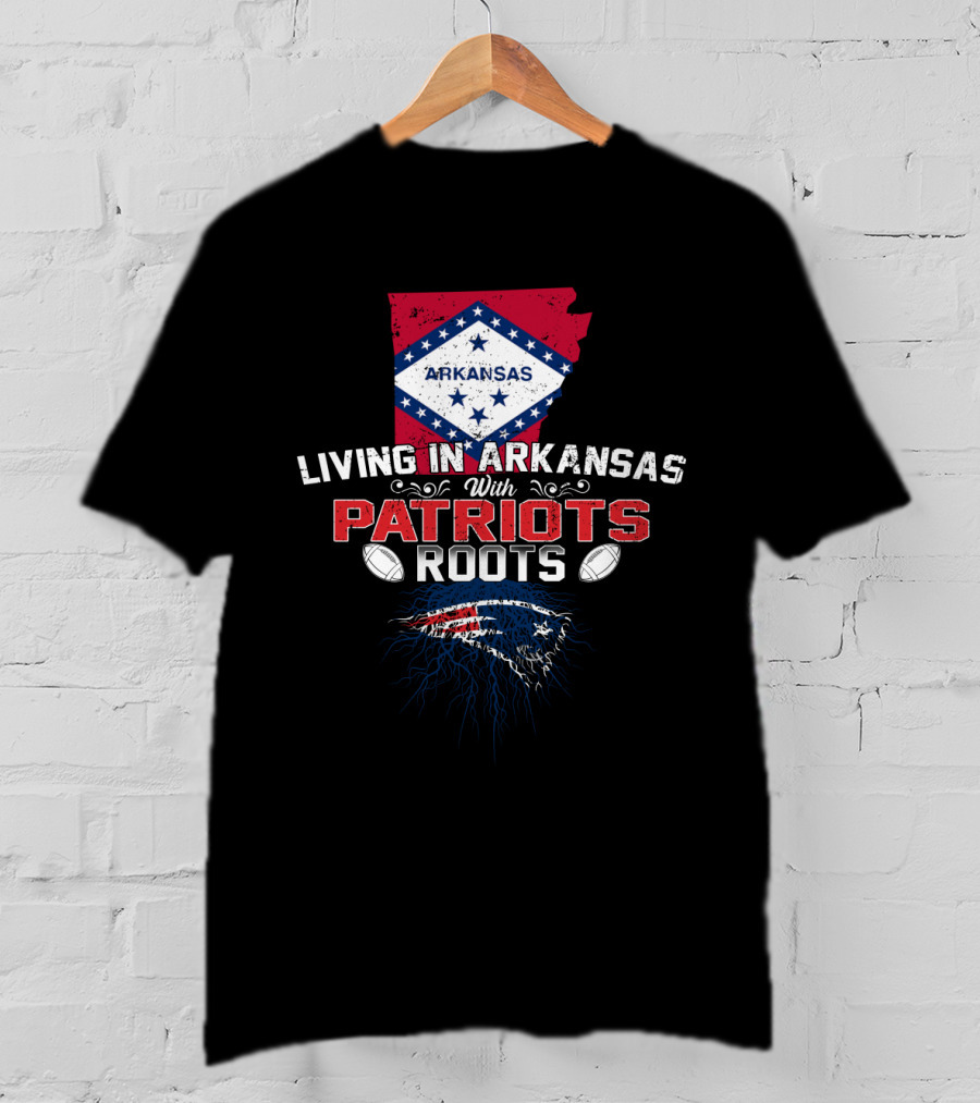 Living In Arkansas With Patriots Roots Arkansas Flag NFL Football Patriots T-Shirt
