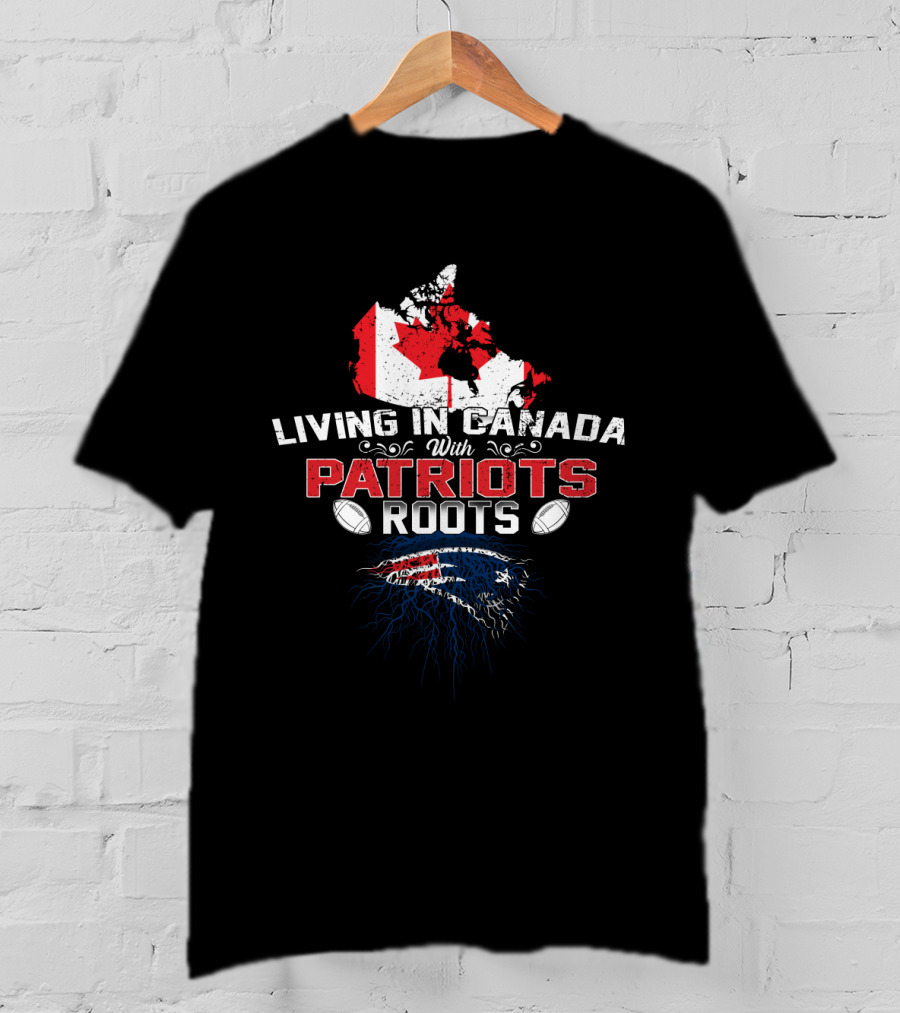 Living In Canada With Patriots Roots Football Map Flag Patriots T-Shirt