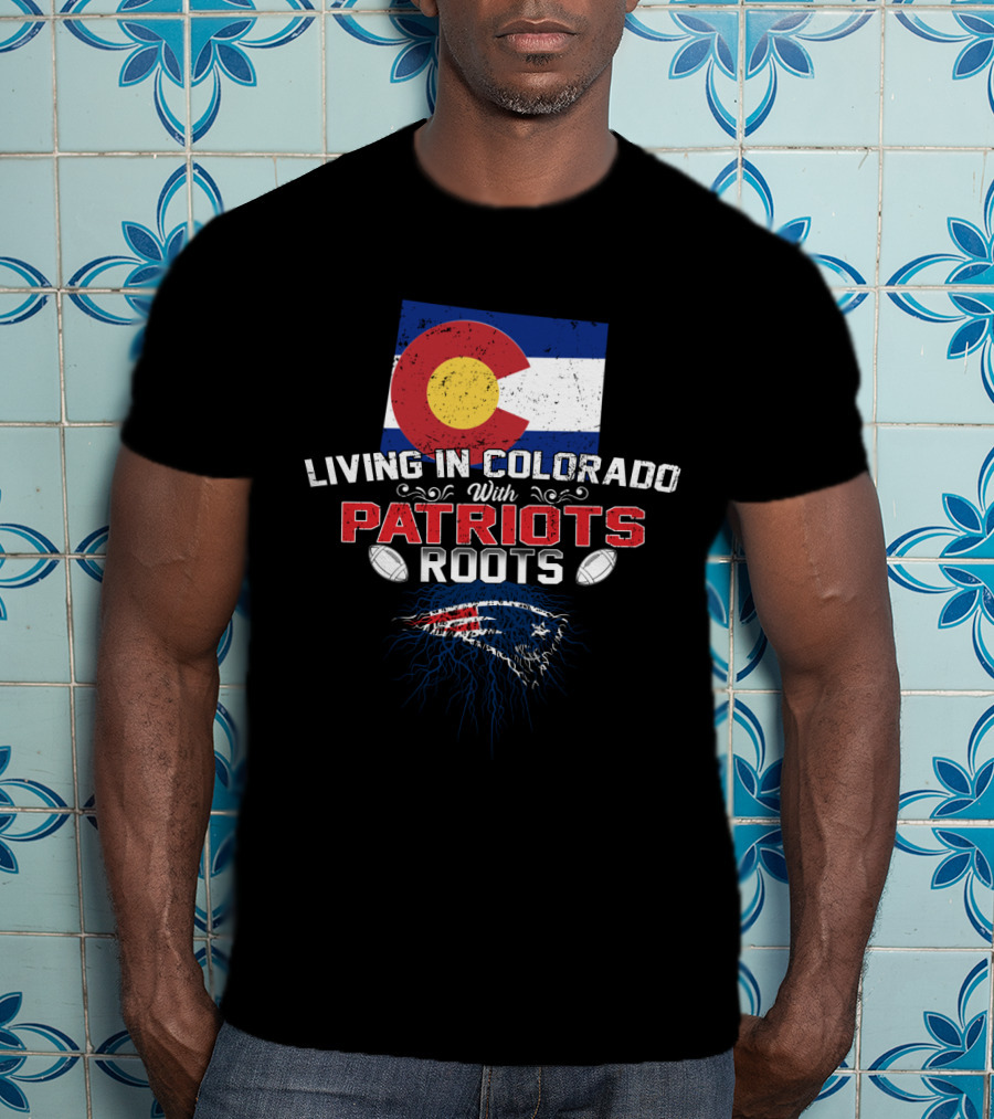 Living In Colorado With Patriots Roots Flag Football T-Shirt