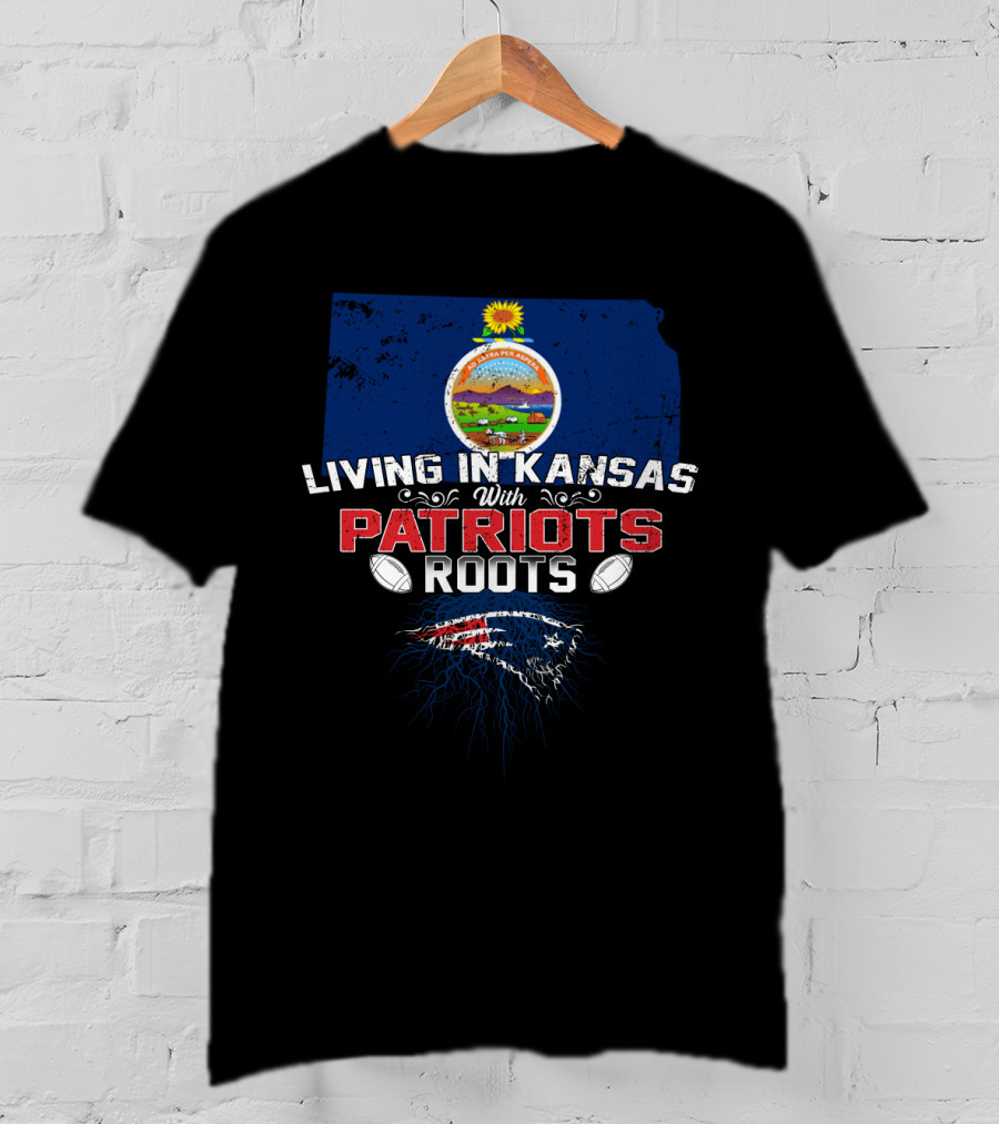 Living In Kansas With Patriots Roots Kansas State Flag And New England Football Team T-Shirt