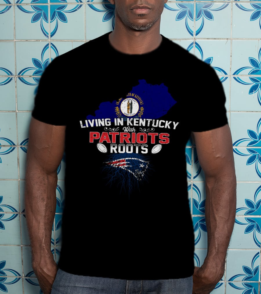 Kentucky Living With New England Patriots Roots T-Shirt