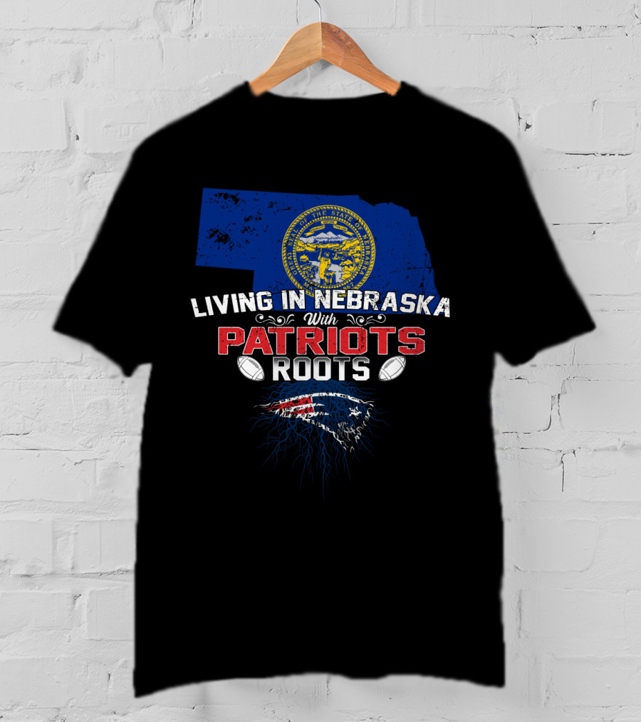 Living In Nebraska State With New England Patriots Roots T-Shirt