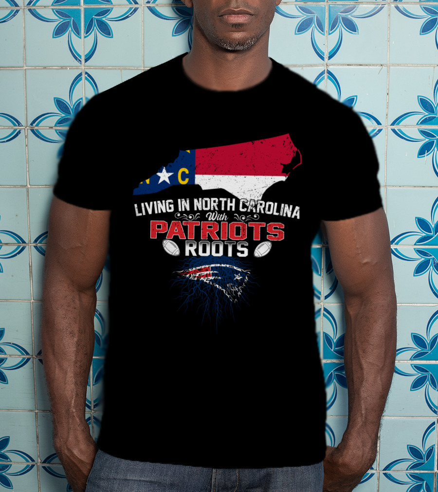 Living In North Carolina With Patriots Roots North Carolina Flag And Football T-Shirt