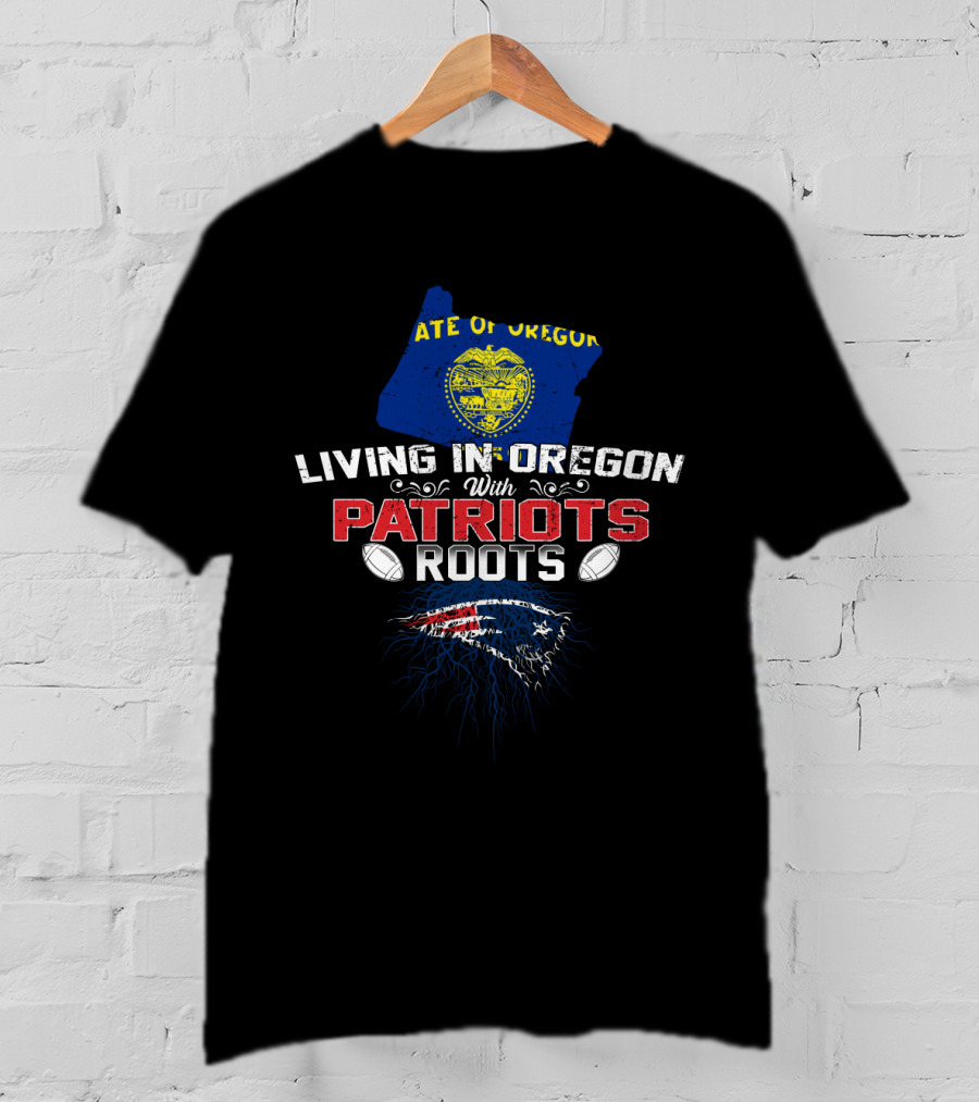 State Of Oregon Living In Oregon With Patriots Roots Patriots T-Shirt