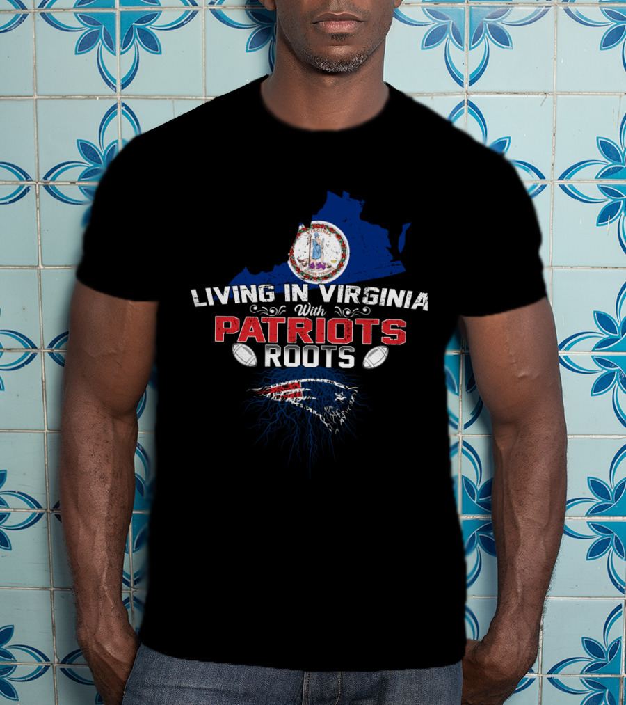 Living In Virginia With Patriots Roots New England Football Symbol And State Seal T-Shirt