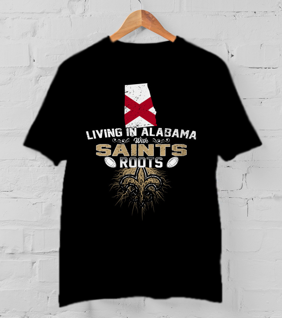 Living In Alabama With Saints Roots Fleur-de-Lis Football Heritage T-Shirt