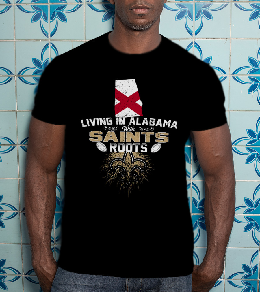 Living In Alabama With Saints Roots Fleur-de-Lis Football Heritage T-Shirt