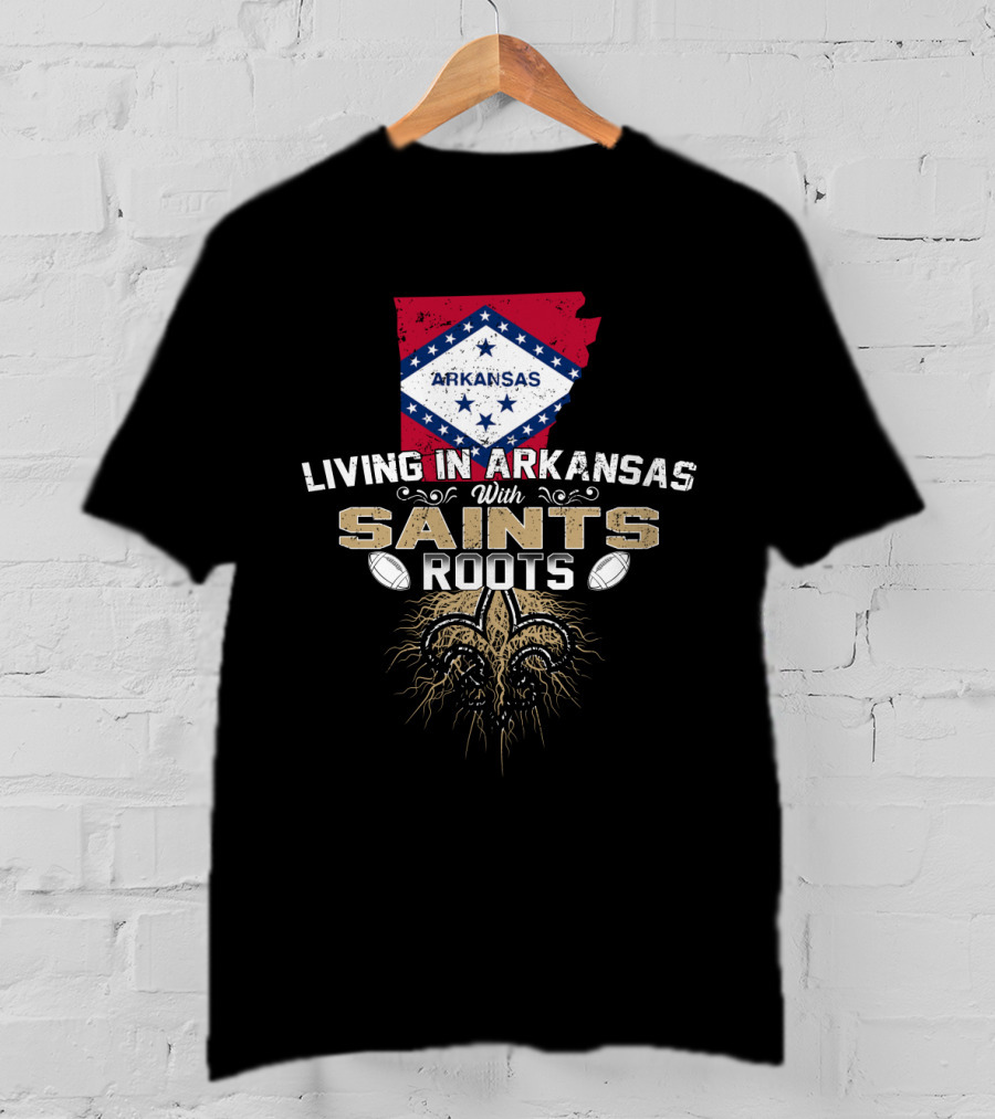 Living In Arkansas With Saints Roots Fleur-de-Lis Football Connection T-Shirt
