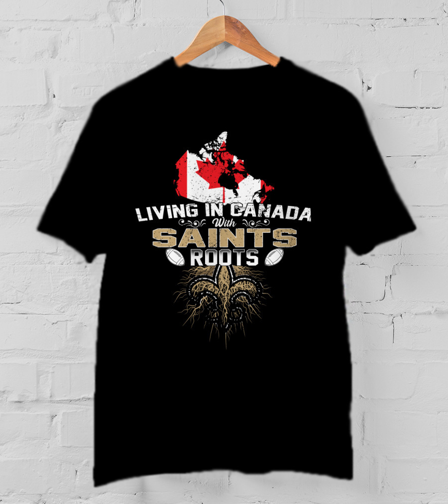 Living In Canada With Saints Roots Map And Fleur-de-lis T-Shirt