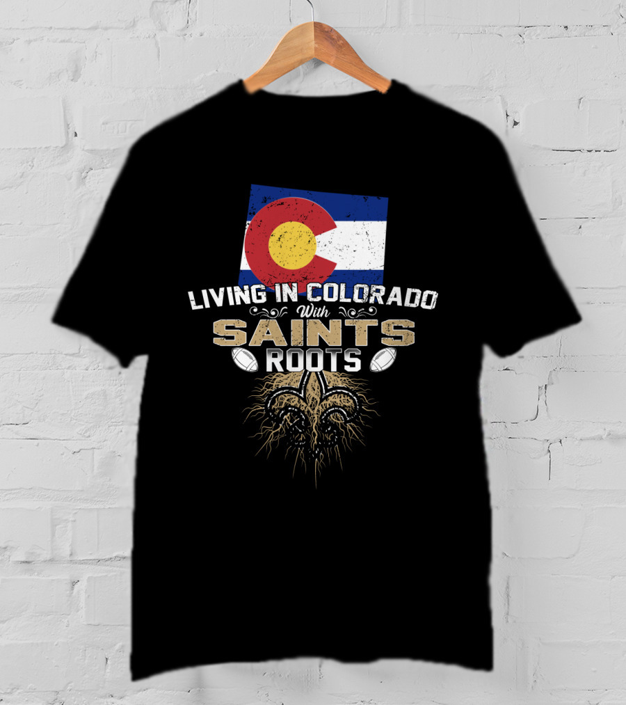 Colorado Flag Living In Colorado With Saints Roots Fleur-De-Lis Football Graphics T-Shirt