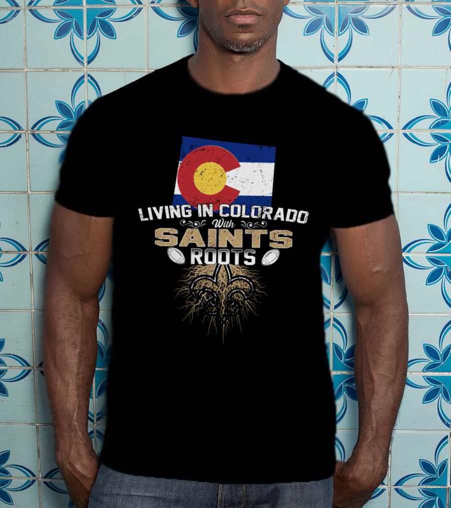 Colorado Flag Living In Colorado With Saints Roots Fleur-De-Lis Football Graphics T-Shirt