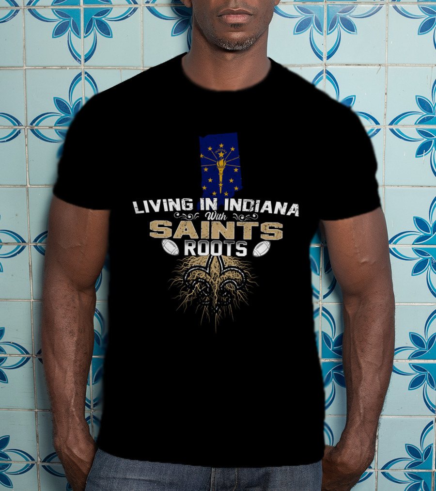 Living In Indiana With Saints Roots Indiana Flag Fleur-de-Lis Football Connection T-Shirt