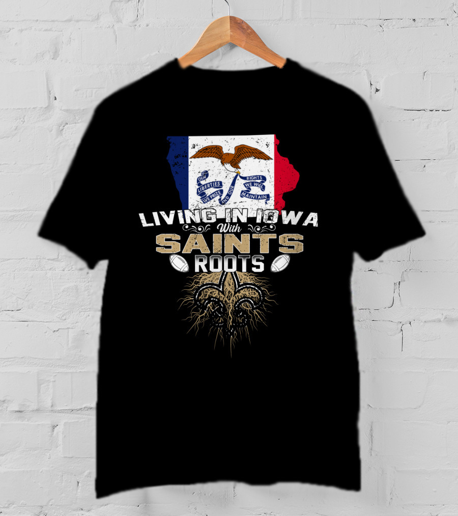 Living In Iowa With Saints Roots Fleur-de-Lis Football T-Shirt