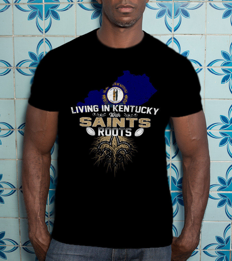 Living In Kentucky With Saints Roots Kentucky Map Fleur-de-Lis Football State T-Shirt