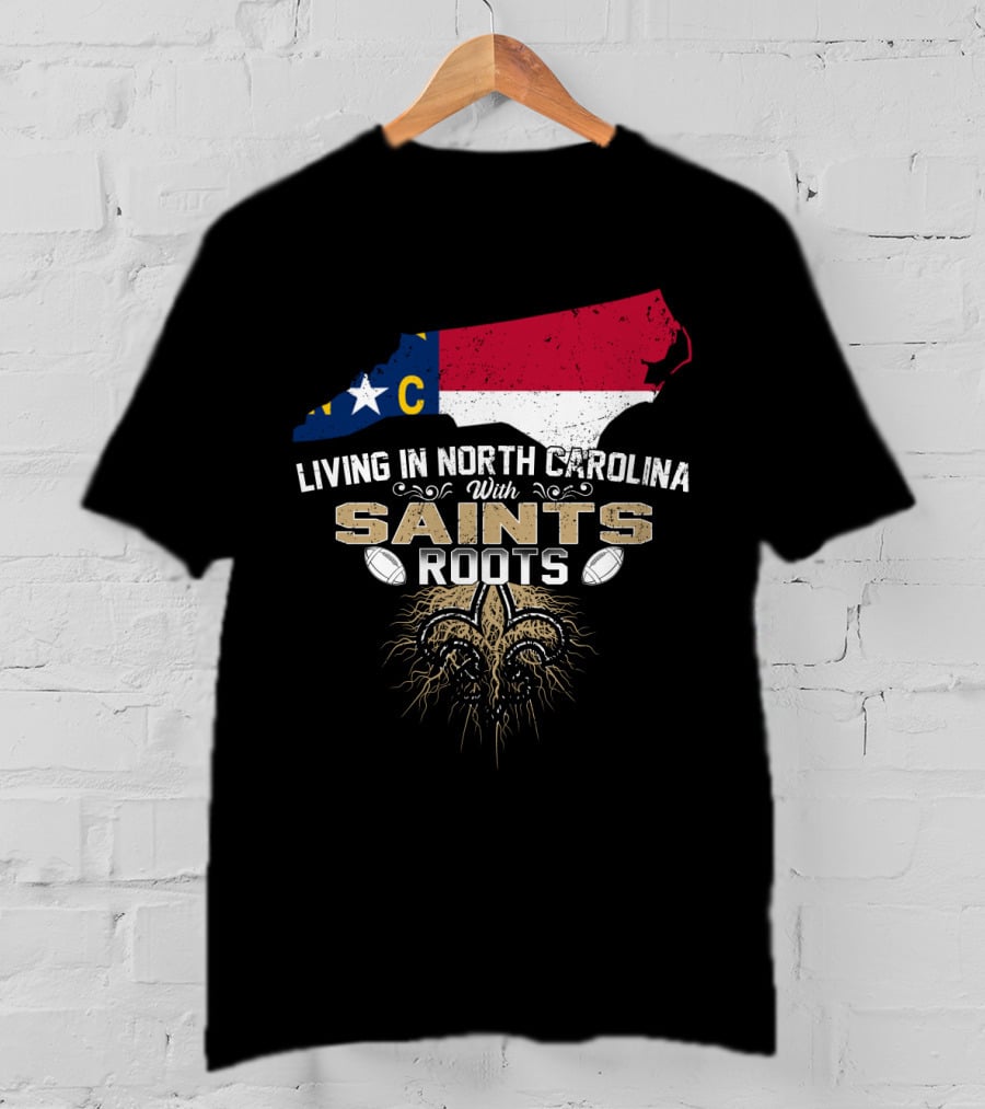 Living In North Carolina With Saints Roots Fleur-De-Lis Football Heritage T-Shirt