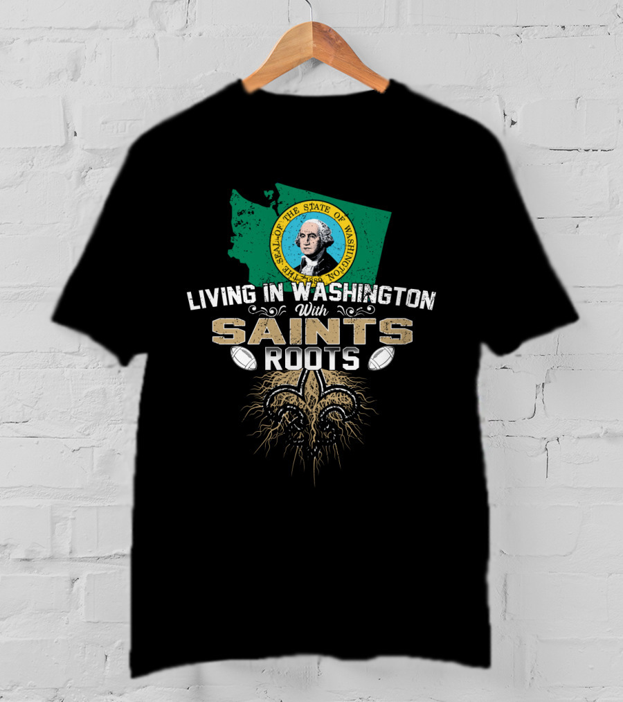 Living In Washington With Saints Roots Fleur-de-lis Football T-Shirt