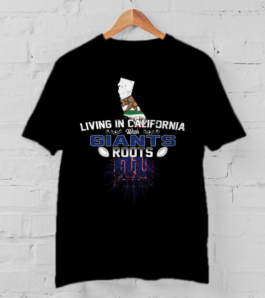 Living In California With New York Giants Roots T-Shirt