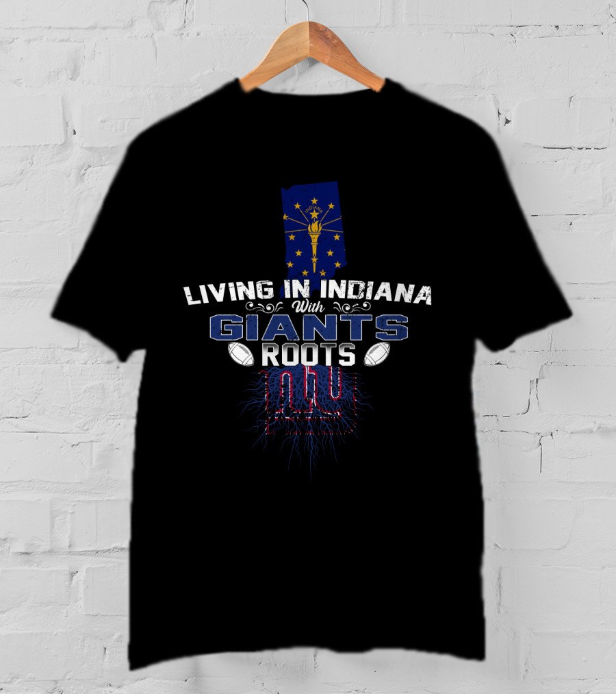 Living In Indiana With Giants Roots NY Football T-Shirt