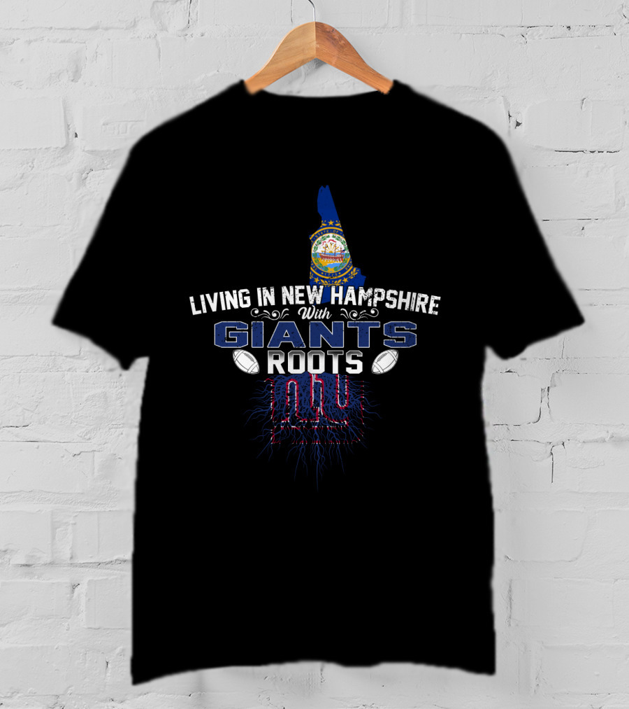 Living In New Hampshire With Giants Roots NY Football Heritage T-Shirt
