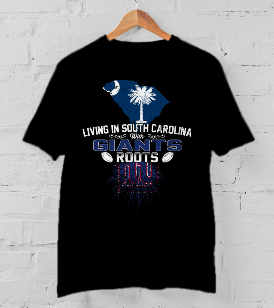 Living In South Carolina With New York Giants Roots Football T-Shirt